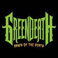 Green Death : Dawn of the Death Green Death : Dawn of the Death